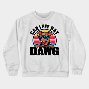 CAN I PET DAT DAWG? Crewneck Sweatshirt